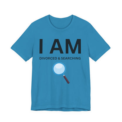 I AM Divorced & Searching Unisex Short Sleeve Tee