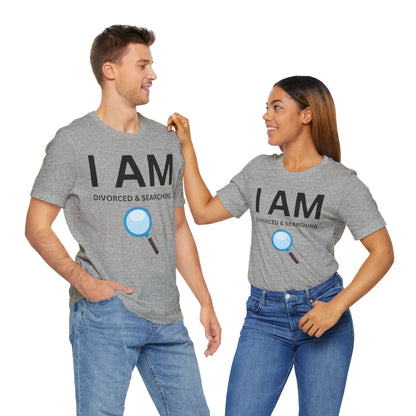 I AM Divorced & Searching Unisex Short Sleeve Tee
