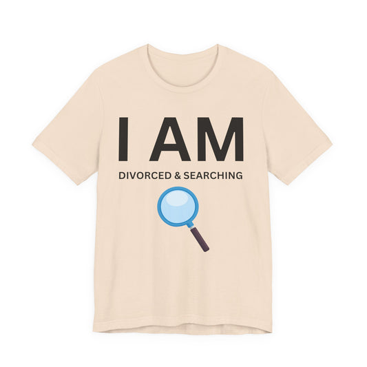 I AM Divorced & Searching Unisex Short Sleeve Tee