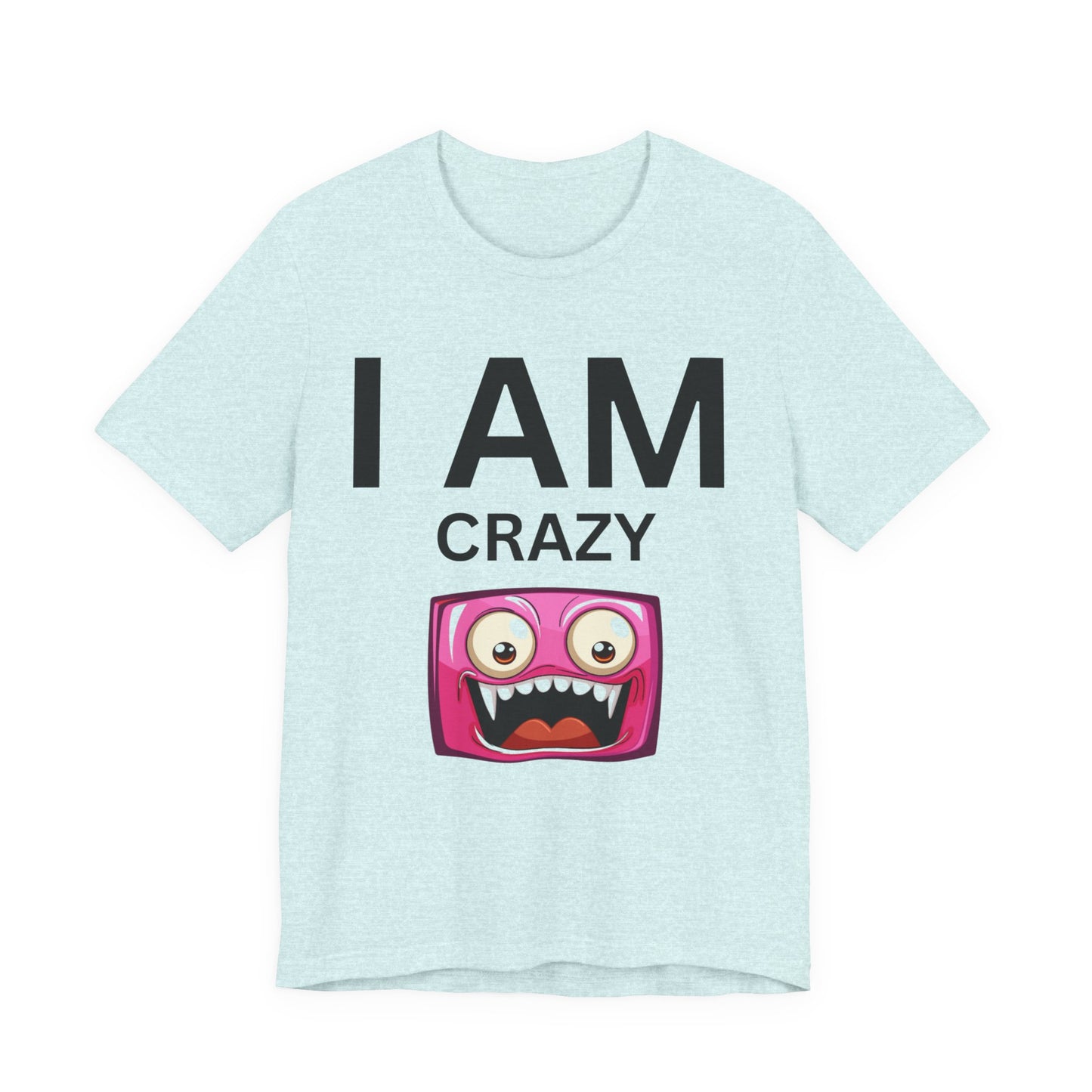I AM Crazy Unisex Short Sleeve Tee