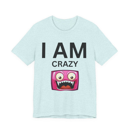 I AM Crazy Unisex Short Sleeve Tee