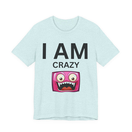 I AM Crazy Unisex Short Sleeve Tee