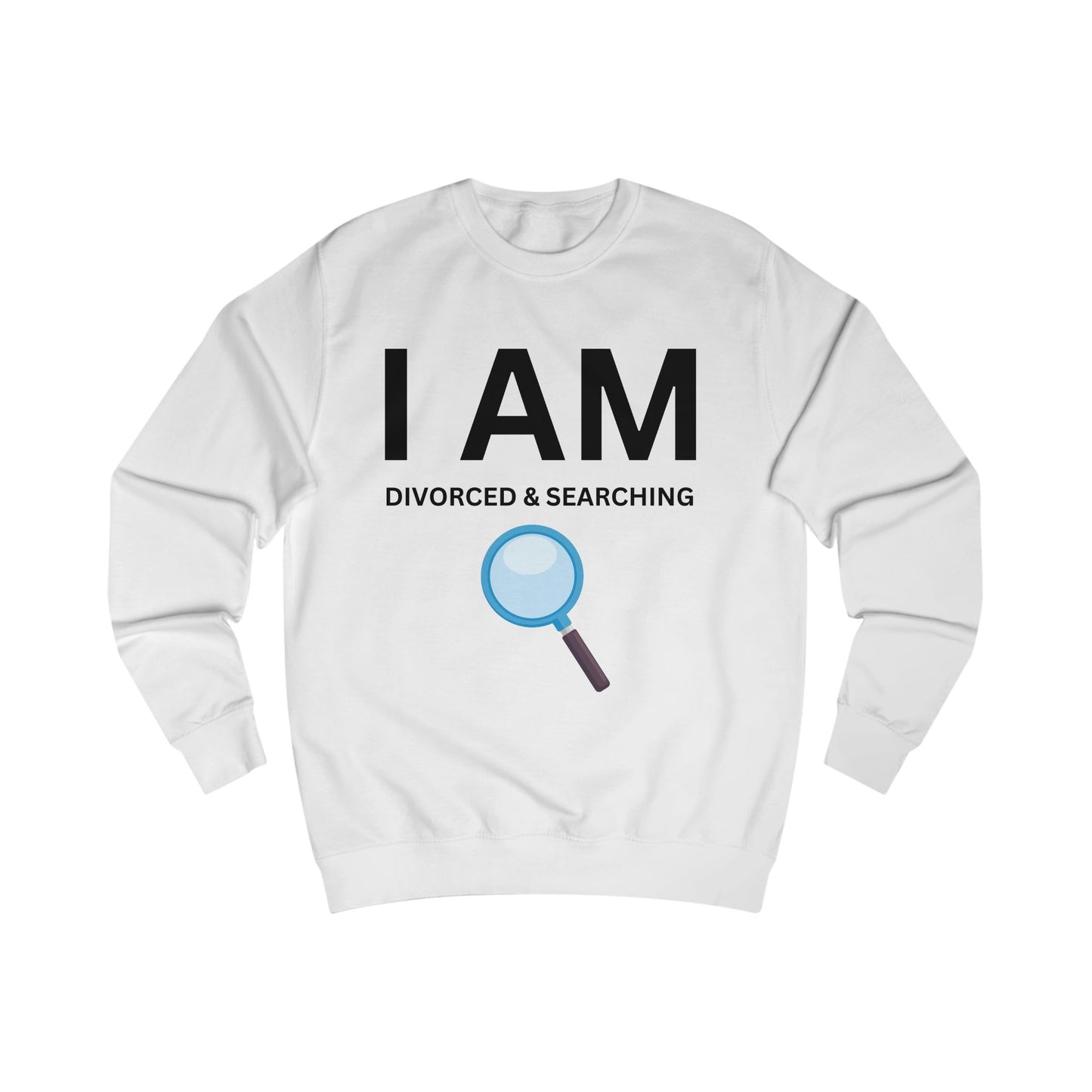 I AM Divorced & Searching Unisex Sweatshirt