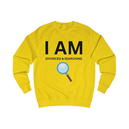 I AM Divorced & Searching Unisex Sweatshirt