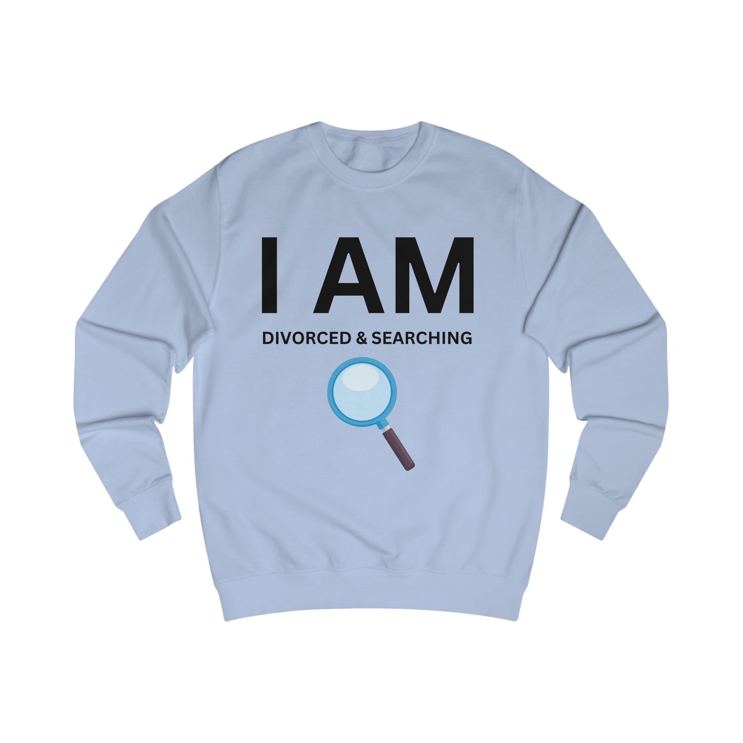 I AM Divorced & Searching Unisex Sweatshirt