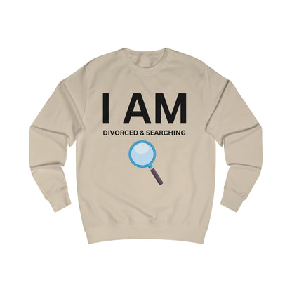 I AM Divorced & Searching Unisex Sweatshirt