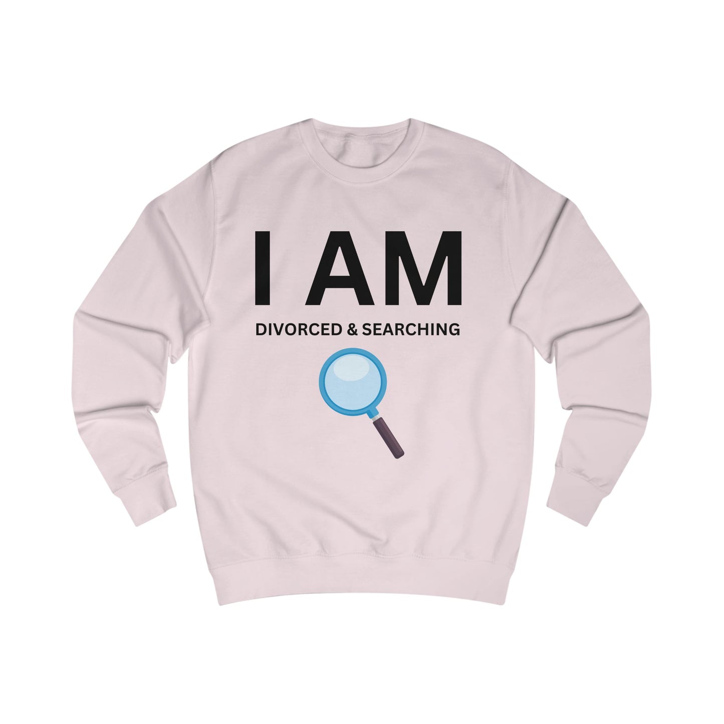 I AM Divorced & Searching Unisex Sweatshirt