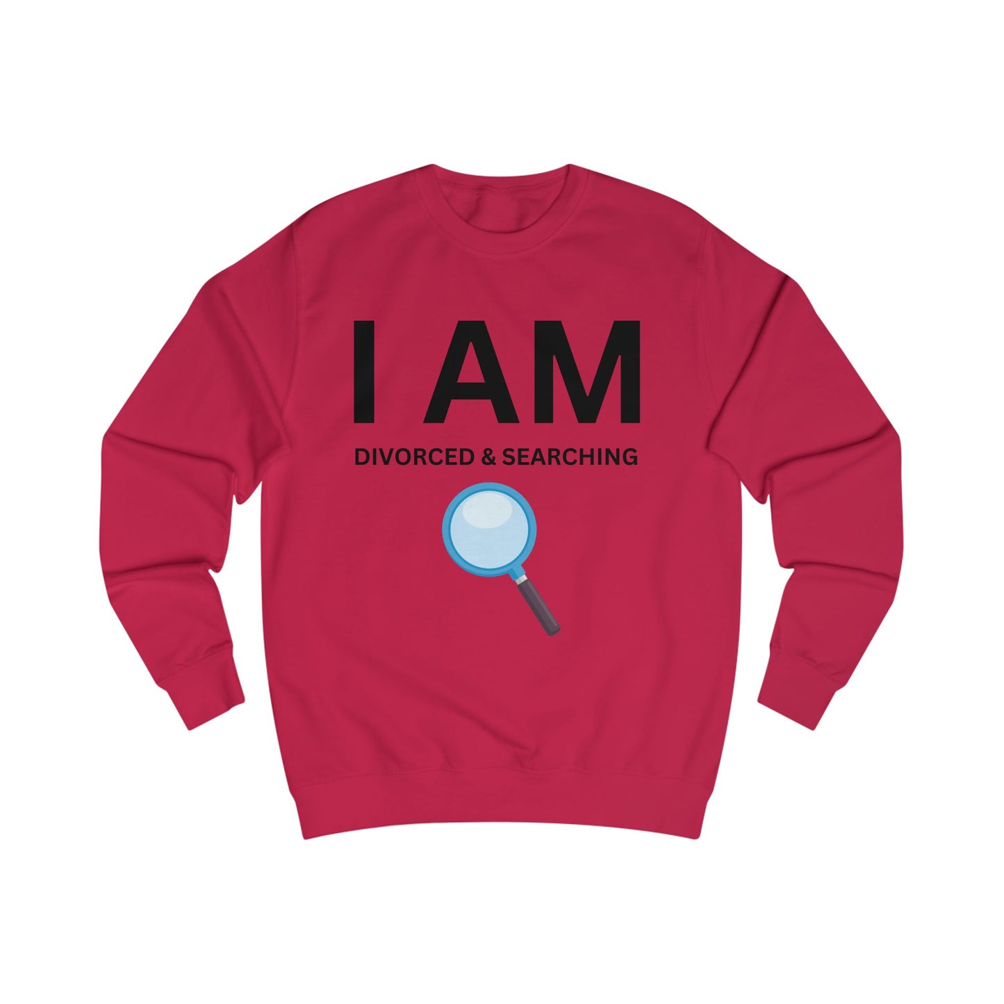 I AM Divorced & Searching Unisex Sweatshirt