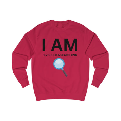 I AM Divorced & Searching Unisex Sweatshirt