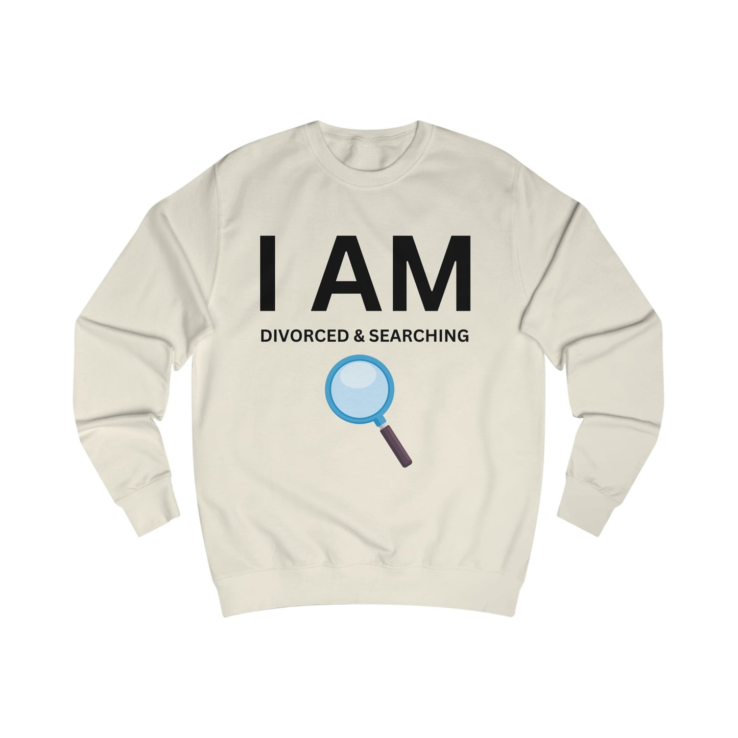 I AM Divorced & Searching Unisex Sweatshirt