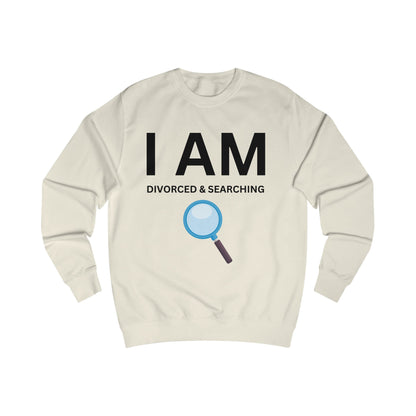 I AM Divorced & Searching Unisex Sweatshirt
