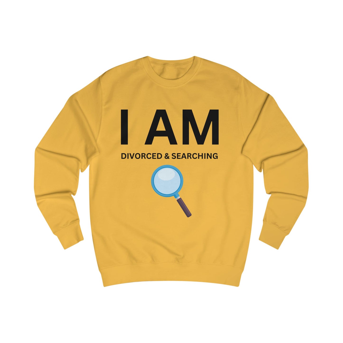 I AM Divorced & Searching Unisex Sweatshirt
