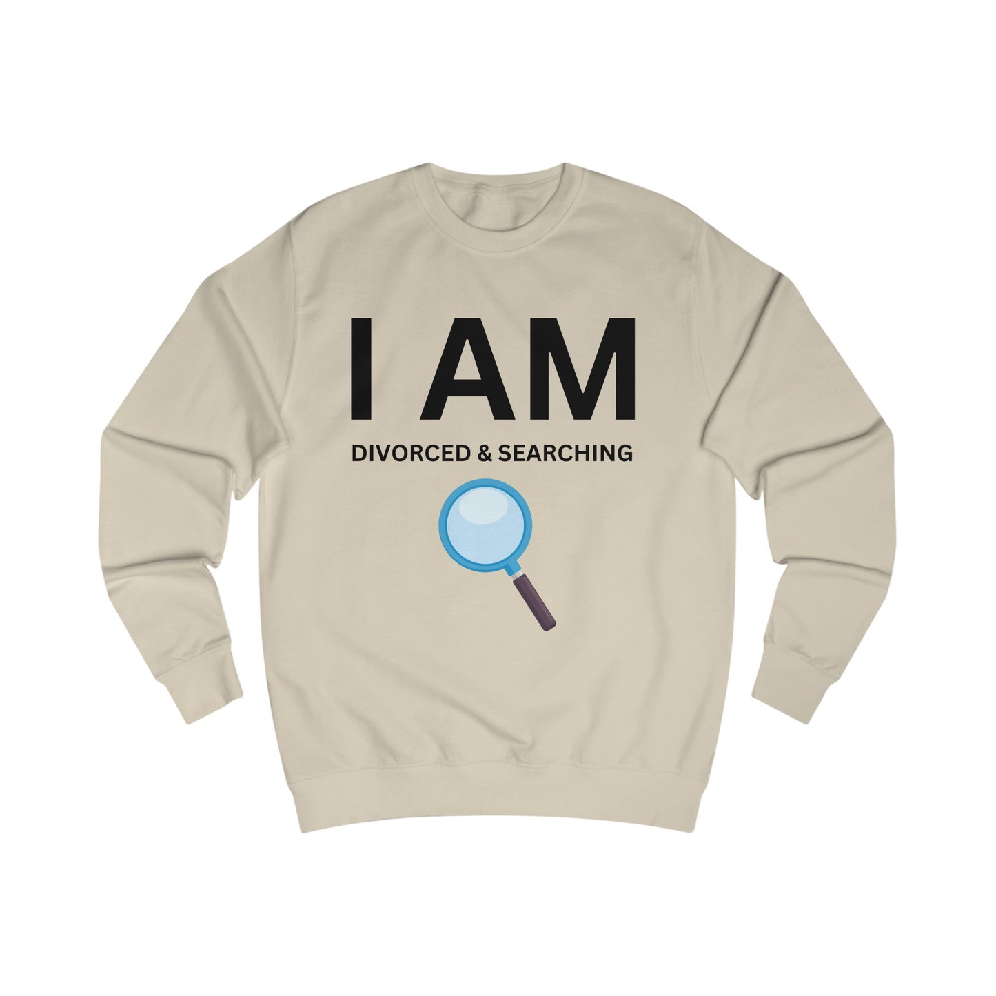 I AM Divorced & Searching Unisex Sweatshirt
