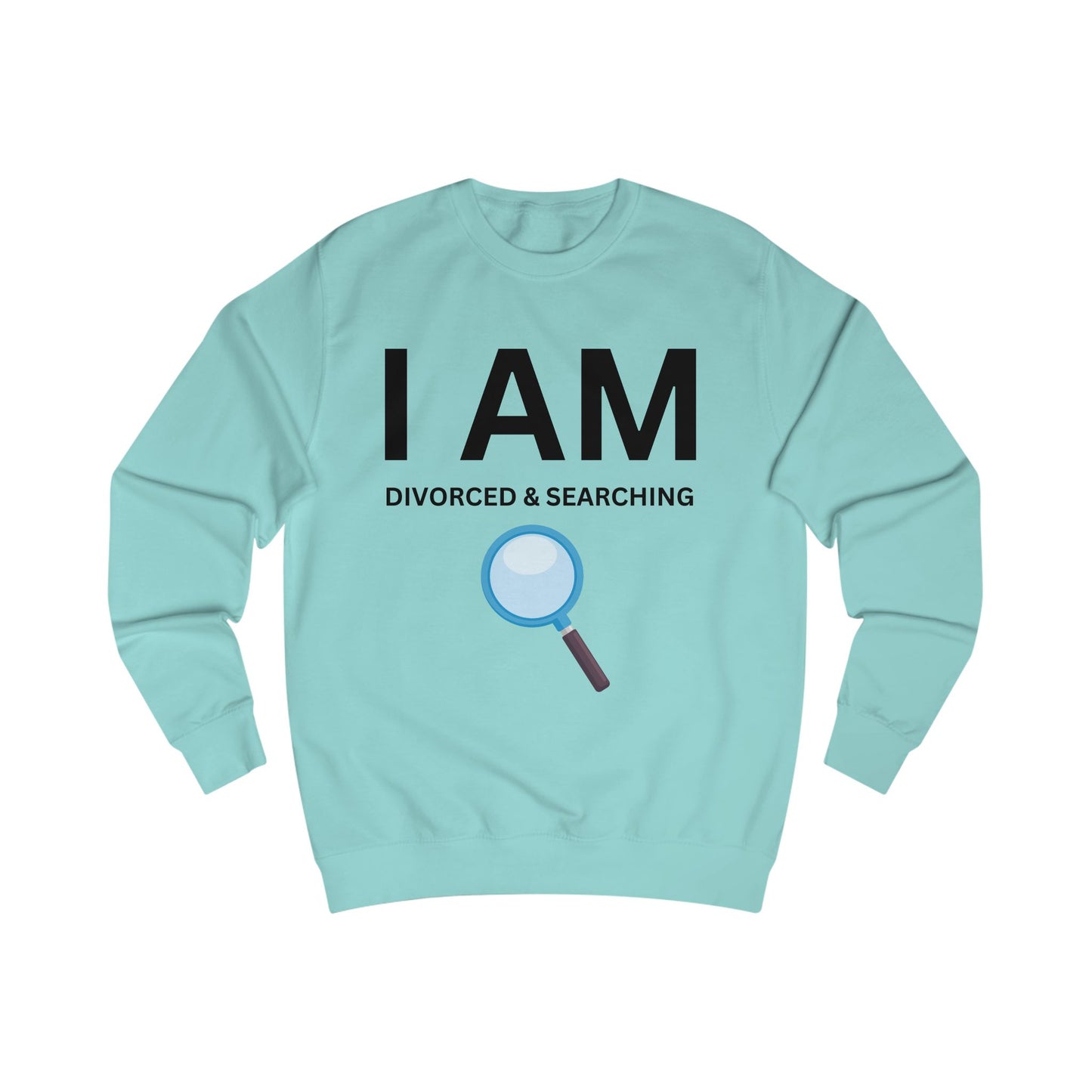 I AM Divorced & Searching Unisex Sweatshirt