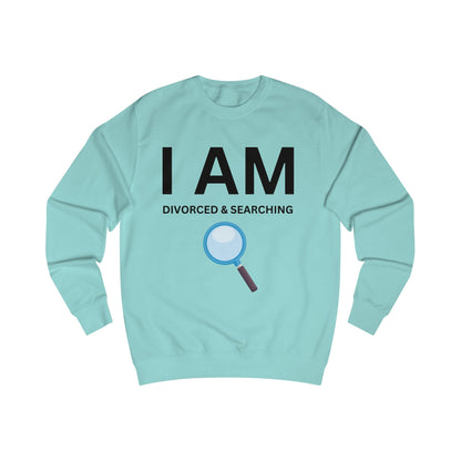 I AM Divorced & Searching Unisex Sweatshirt