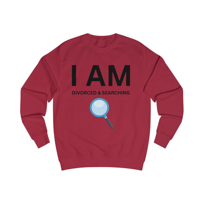 I AM Divorced & Searching Unisex Sweatshirt