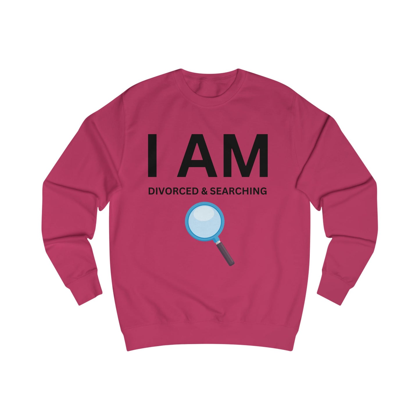 I AM Divorced & Searching Unisex Sweatshirt