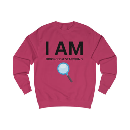 I AM Divorced & Searching Unisex Sweatshirt