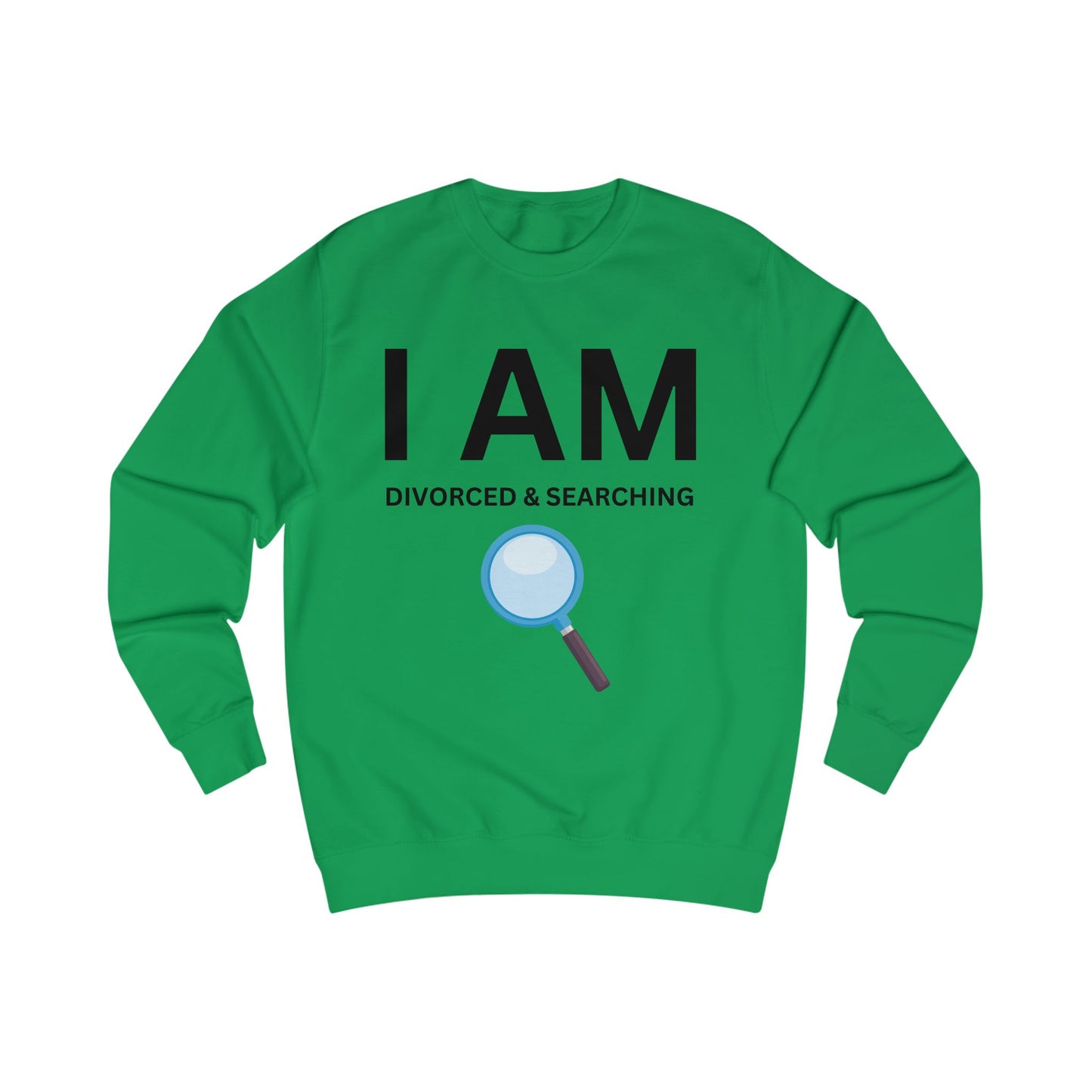 I AM Divorced & Searching Unisex Sweatshirt