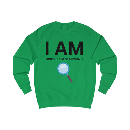 I AM Divorced & Searching Unisex Sweatshirt