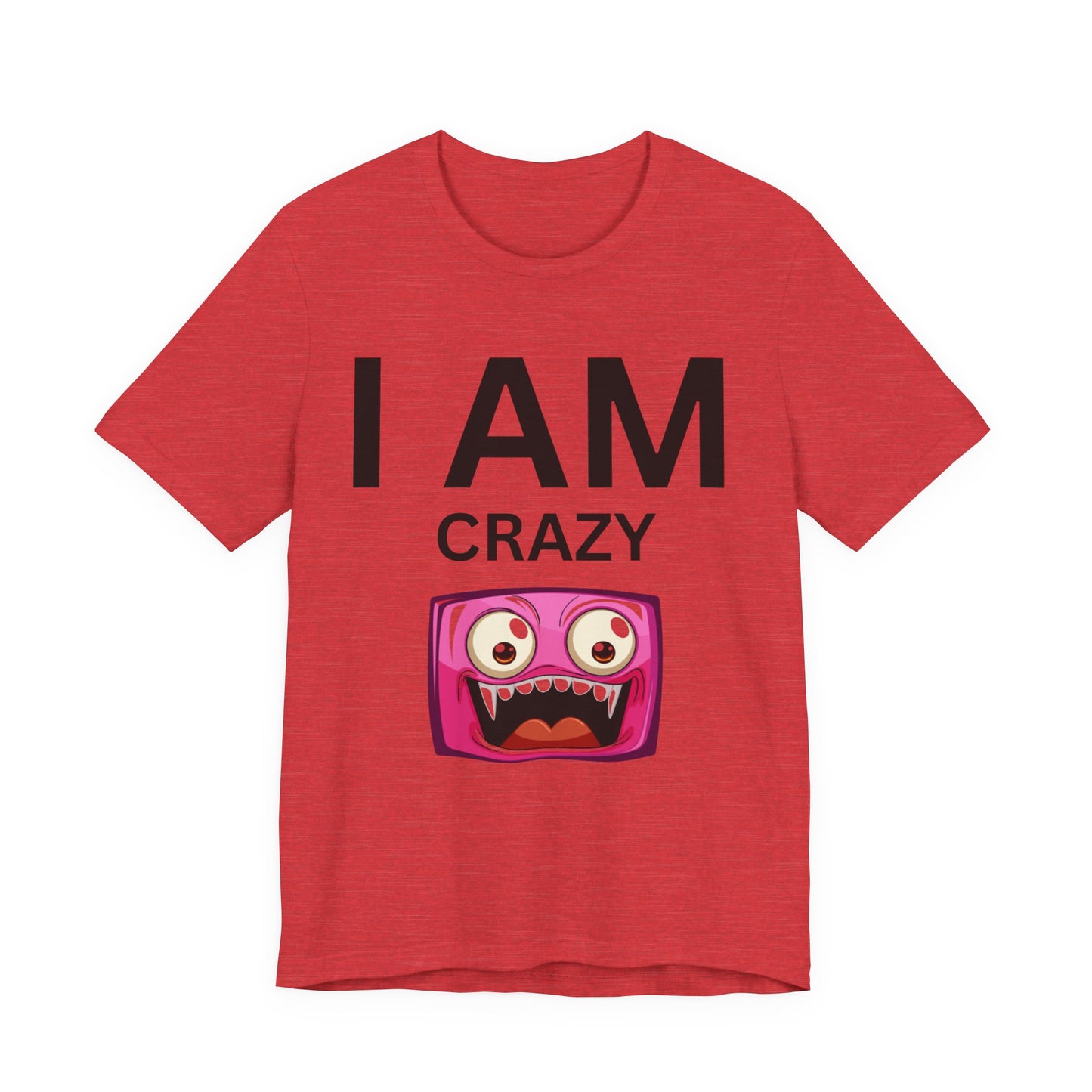 I AM Crazy Unisex Short Sleeve Tee