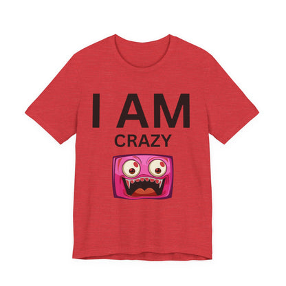 I AM Crazy Unisex Short Sleeve Tee