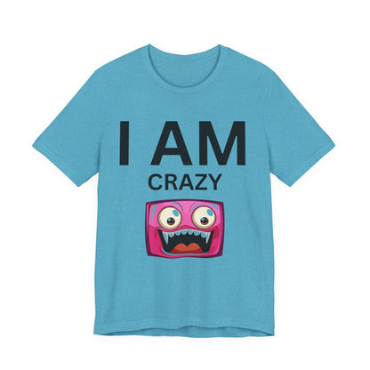 I AM Crazy Unisex Short Sleeve Tee