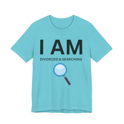 I AM Divorced & Searching Unisex Short Sleeve Tee