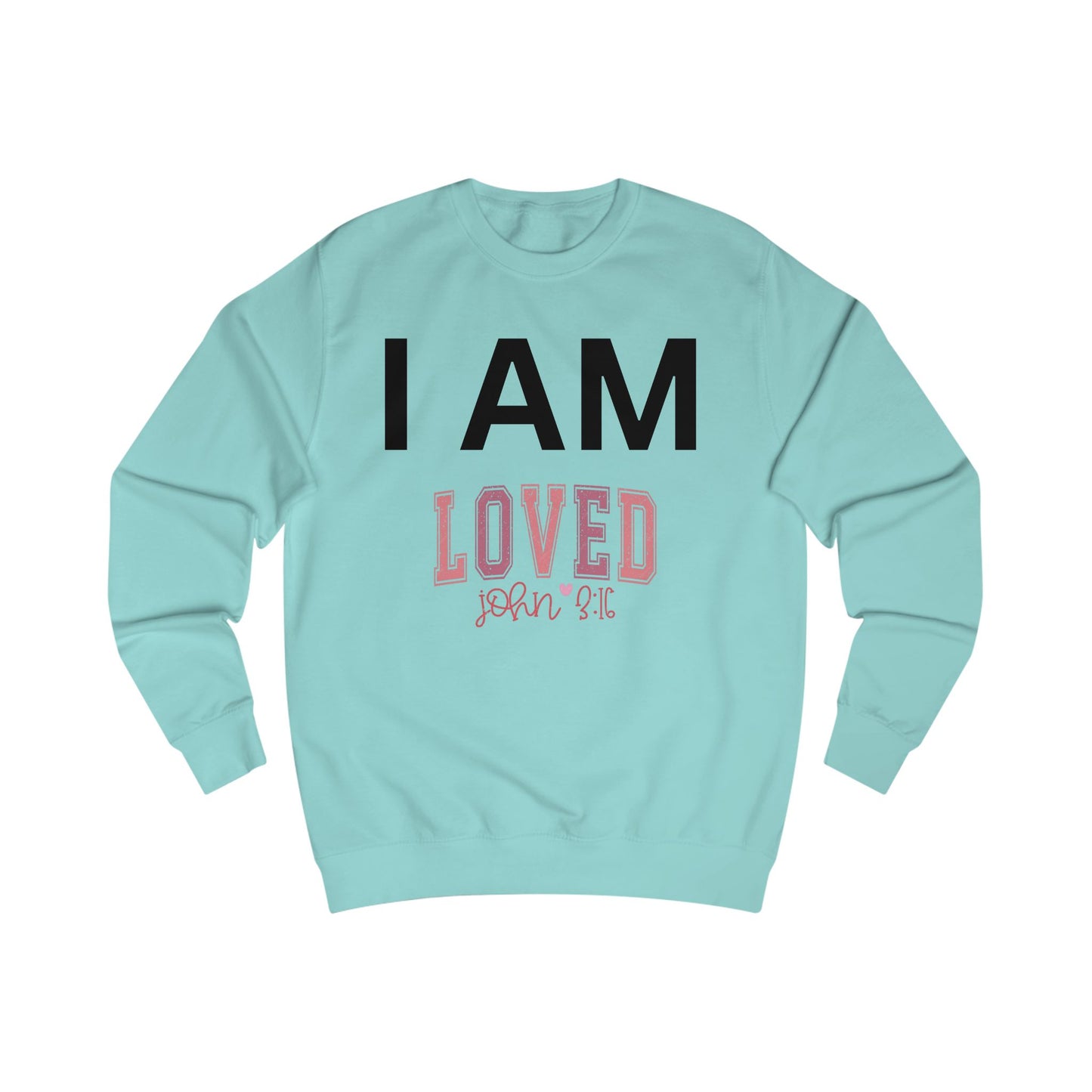 I AM Loved Unisex Sweatshirt