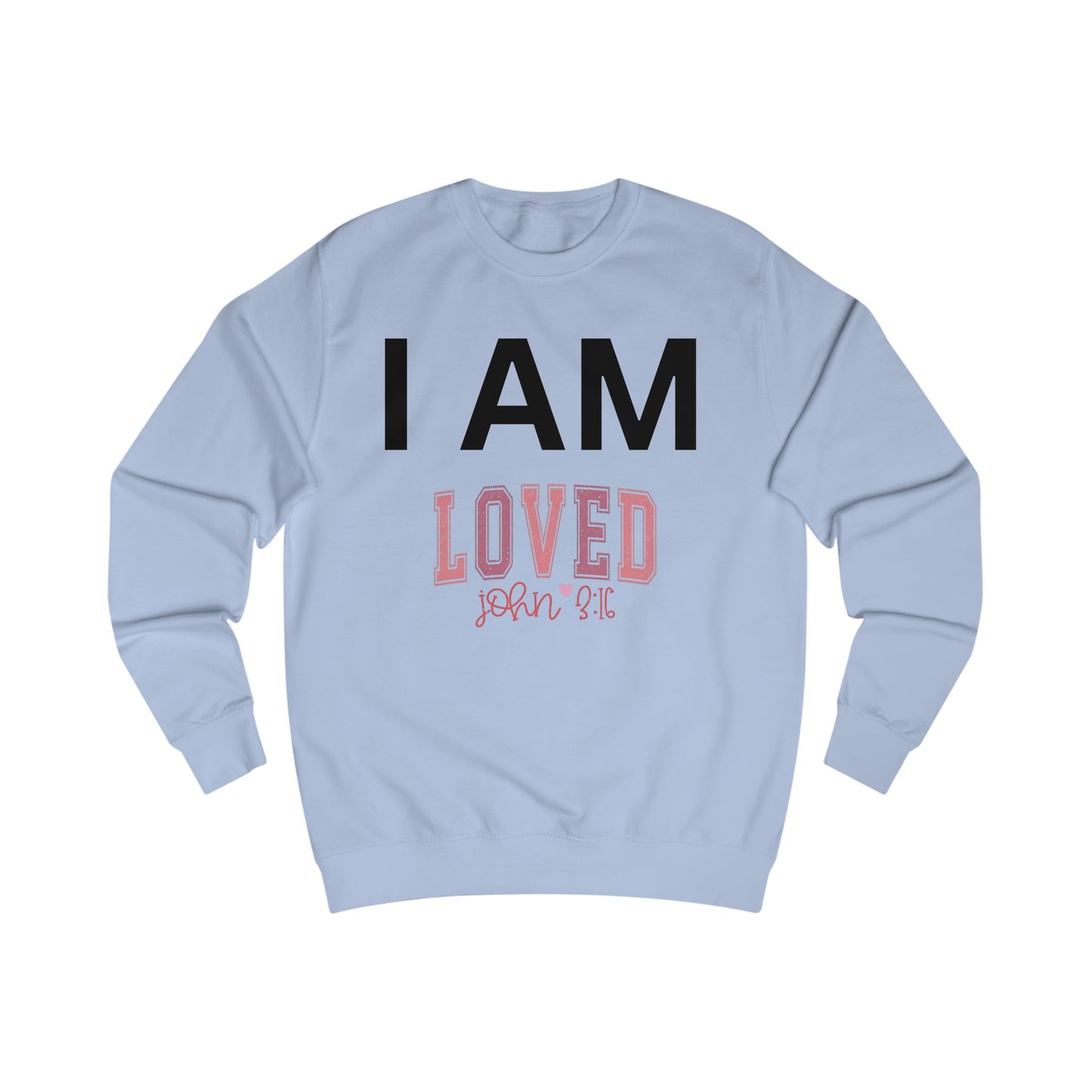 I AM Loved Unisex Sweatshirt