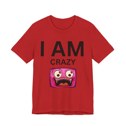I AM Crazy Unisex Short Sleeve Tee