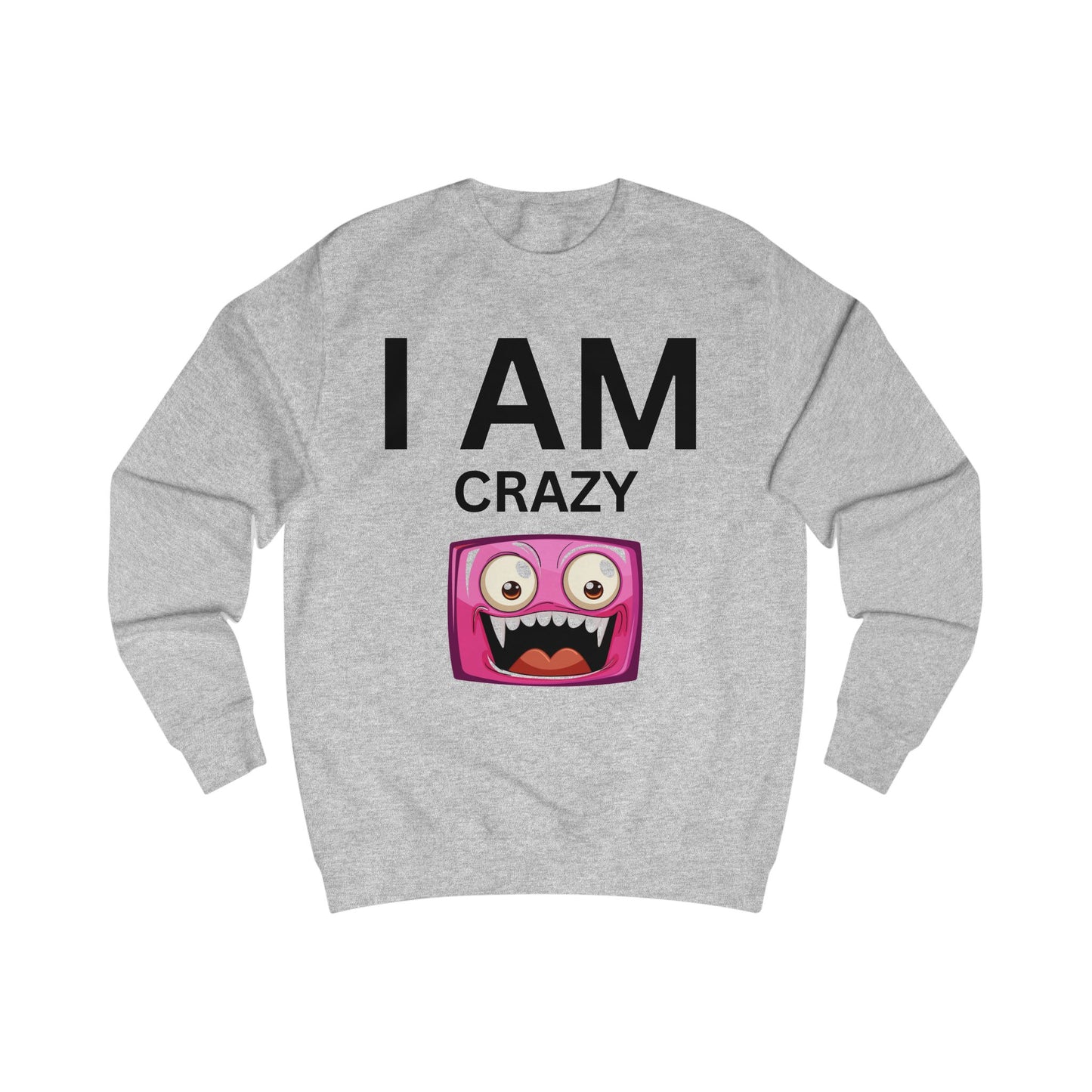 I AM Crazy Unisex Sweatshirt
