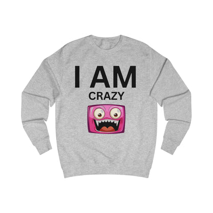 I AM Crazy Unisex Sweatshirt