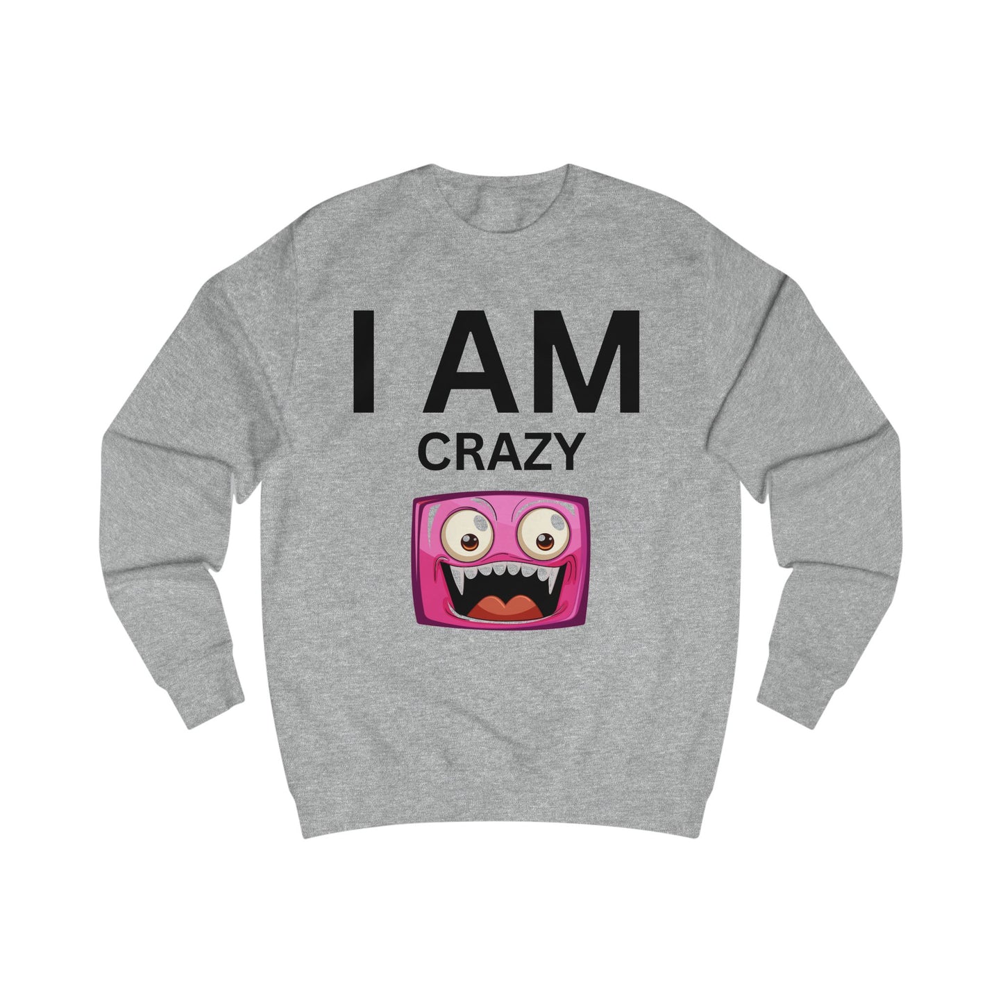 I AM Crazy Unisex Sweatshirt