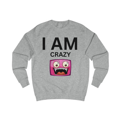 I AM Crazy Unisex Sweatshirt