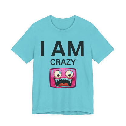 I AM Crazy Unisex Short Sleeve Tee