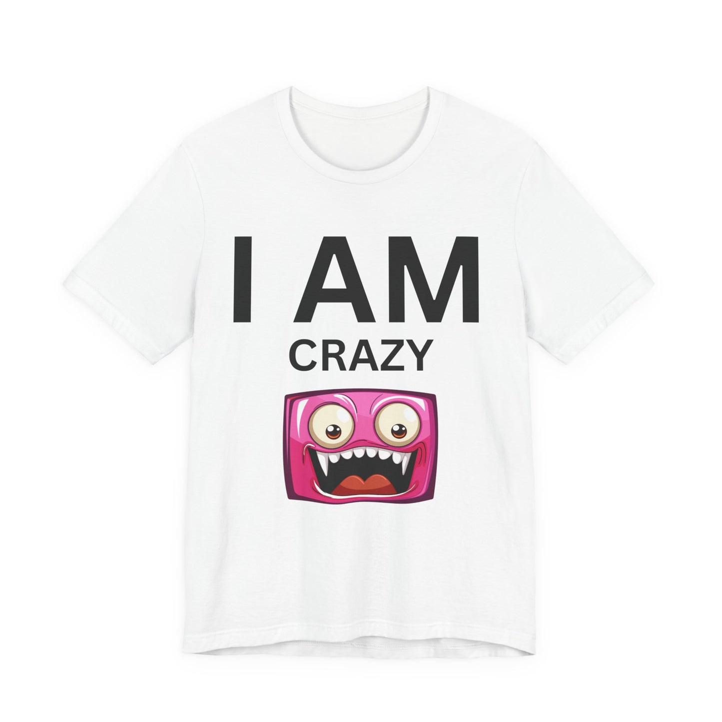 I AM Crazy Unisex Short Sleeve Tee
