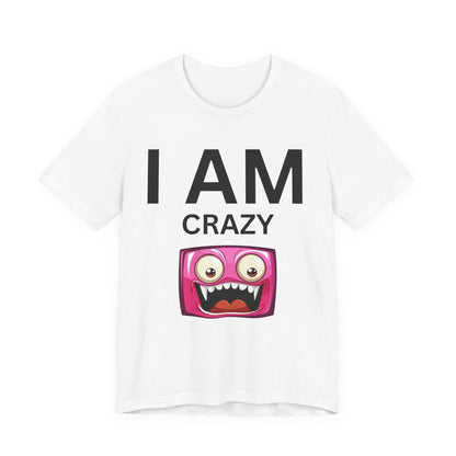 I AM Crazy Unisex Short Sleeve Tee