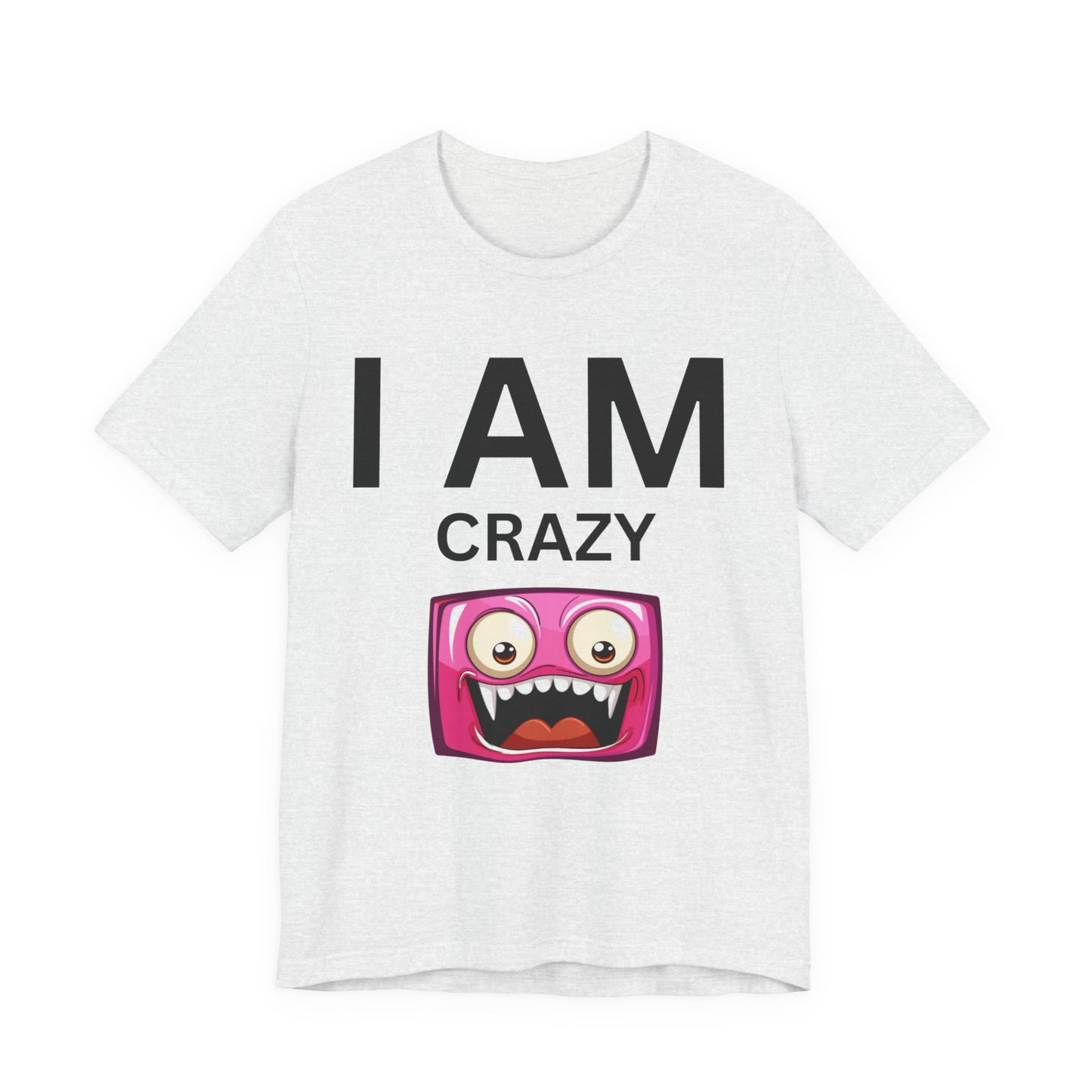 I AM Crazy Unisex Short Sleeve Tee