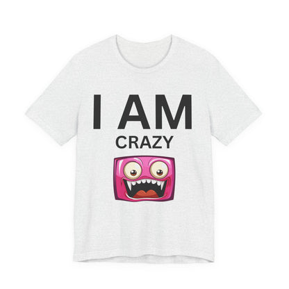 I AM Crazy Unisex Short Sleeve Tee