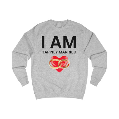 I AM Happily Married Unisex Sweatshirt