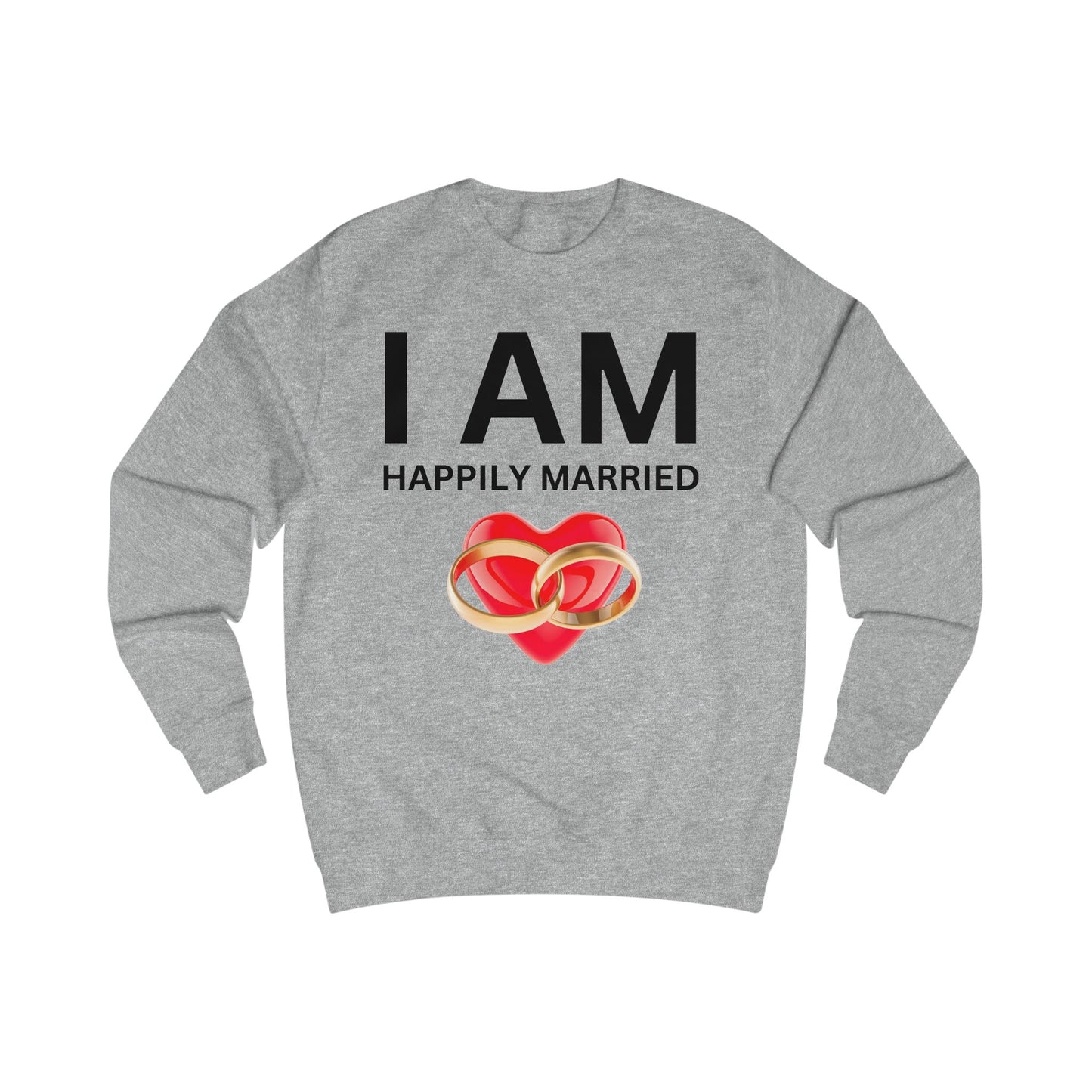 I AM Happily Married Unisex Sweatshirt