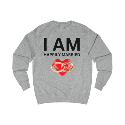 I AM Happily Married Unisex Sweatshirt