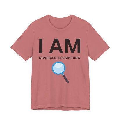 I AM Divorced & Searching Unisex Short Sleeve Tee