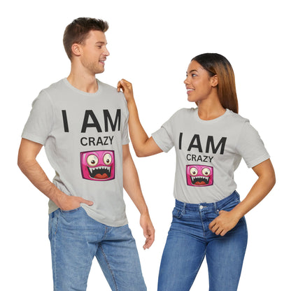 I AM Crazy Unisex Short Sleeve Tee
