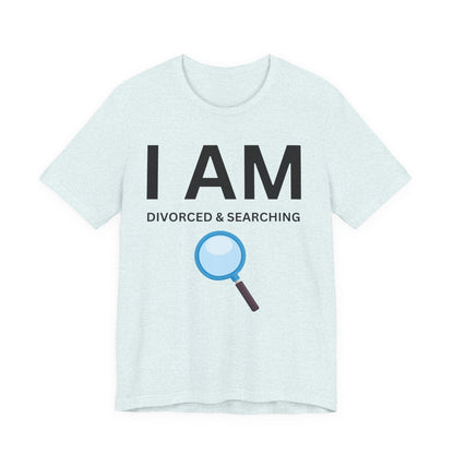 I AM Divorced & Searching Unisex Short Sleeve Tee