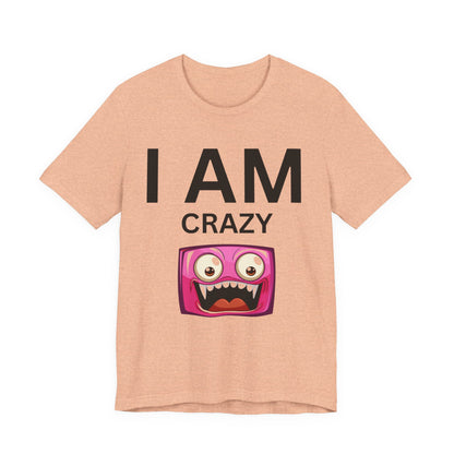 I AM Crazy Unisex Short Sleeve Tee