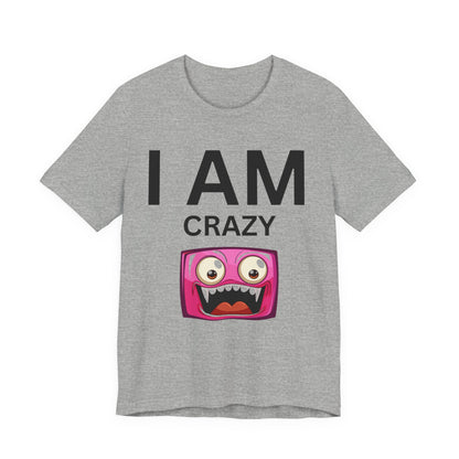 I AM Crazy Unisex Short Sleeve Tee