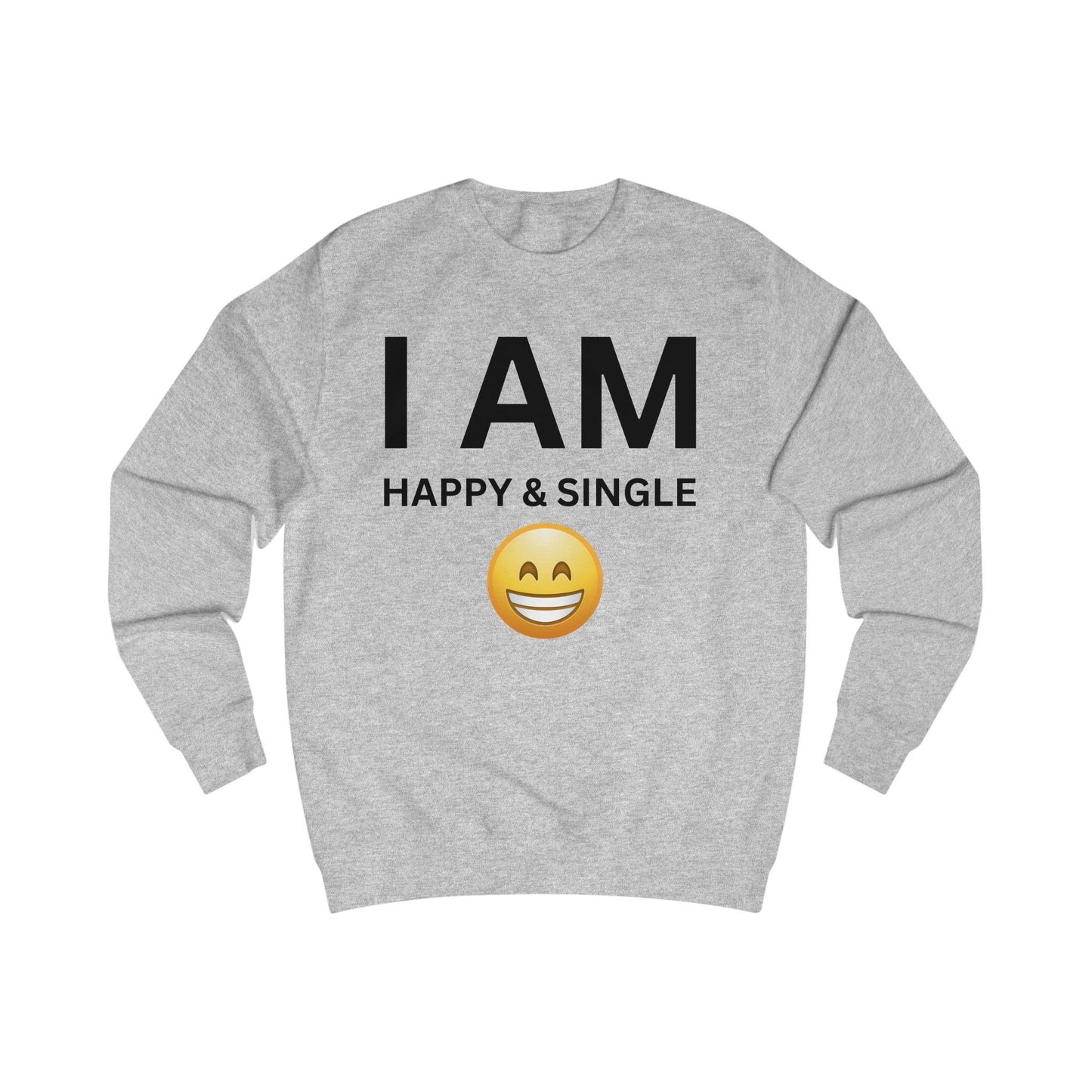 I AM Happy & Single Unisex Sweatshirt