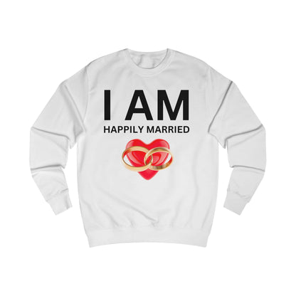 I AM Happily Married Unisex Sweatshirt